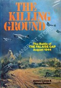 The Killing Ground - The Battle of the Falaise Gap August 1944 by LUCAS, James & BARKER, James 